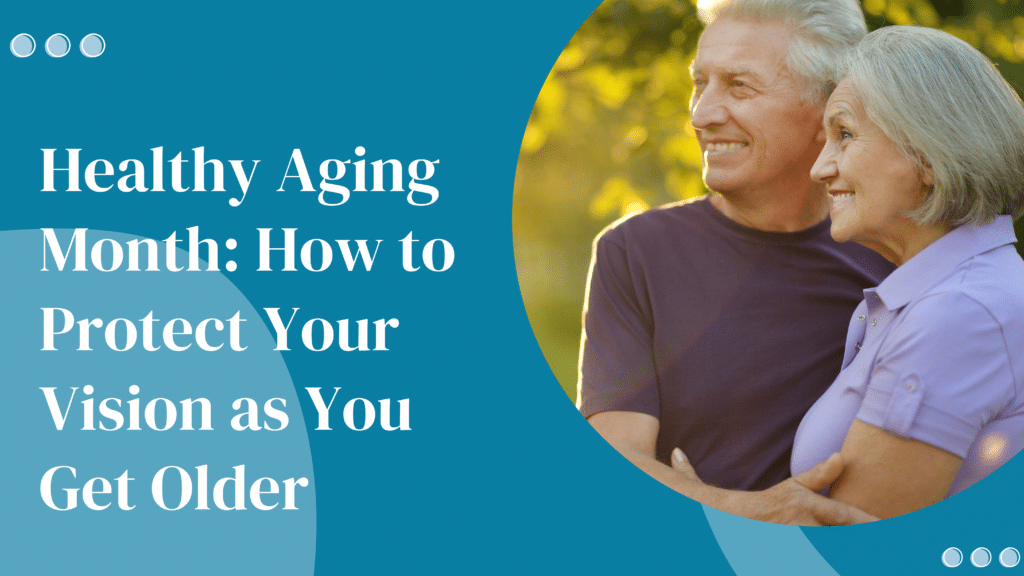 How to Protect Your Vision As You Age